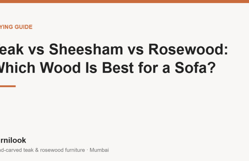 Comparing teak, sheesham and rosewood for sofa frames